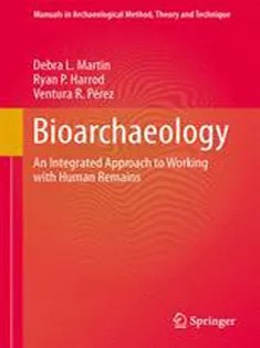 دانلود کتاب Bioarchaeology: An Integrated Approach to Working with Human Remains