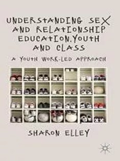 دانلود کتاب Understanding Sex and Relationship Education, Youth and Class: A Youth Work-Led Approach