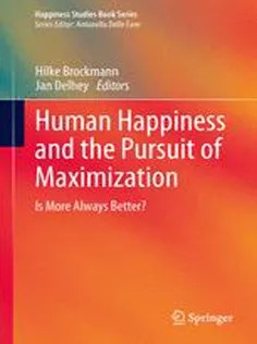 دانلود کتاب Human Happiness and the Pursuit of Maximization: Is More Always Better?