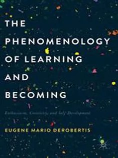 دانلود کتاب The Phenomenology of Learning and Becoming Enthusiasm, Creativity, and Self-Development