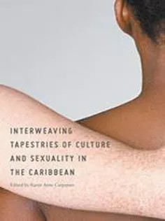 دانلود کتاب Interweaving Tapestries of Culture and Sexuality in the Caribbean