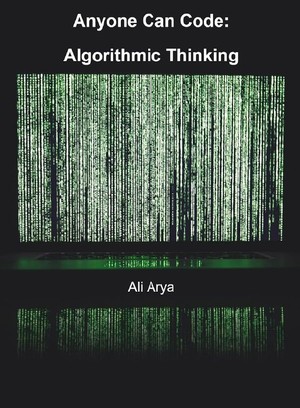 دانلود کتاب Ali Arya Anyone Can Code Algorithmic Thinking 2023, Independently