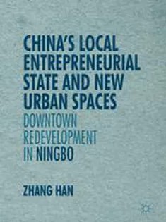 دانلود کتاب Chinas Local Entrepreneurial State and New Urban Spaces: Downtown Redevelopment in Ningbo