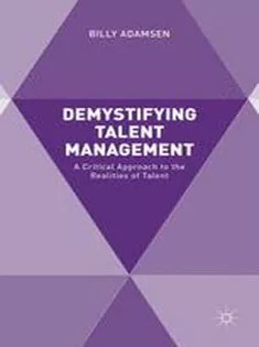 دانلود کتاب Demystifying Talent Management: A Critical Approach to the Realities of Talent