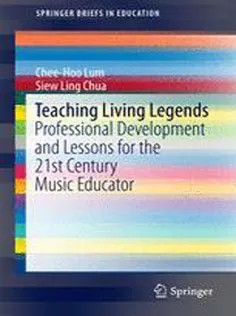 دانلود کتاب Teaching Living Legends: Professional Development and Lessons for the 21St Century Music Educator