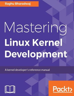 دانلود کتاب Raghu Bharadwaj Mastering Linux Kernel Development Packt Pub 2017