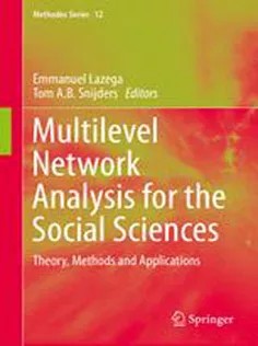 دانلود کتاب Multilevel Network Analysis for the Social Sciences: Theory, Methods and Applications