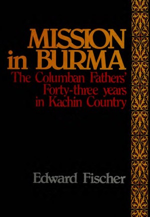 دانلود کتاب Mission in Burma the Columban Fathers’ forty three years in Fischer