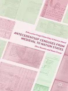 دانلود کتاب Antecedents of Censuses from Medieval to Nation States: How Societies and States Count
