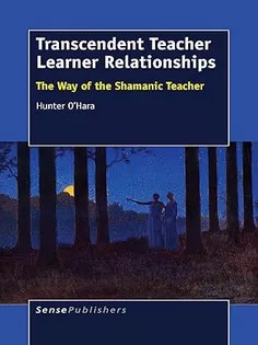 دانلود کتاب Transcendent Teacher Learner Relationships: The Way of the Shamanic Teacher