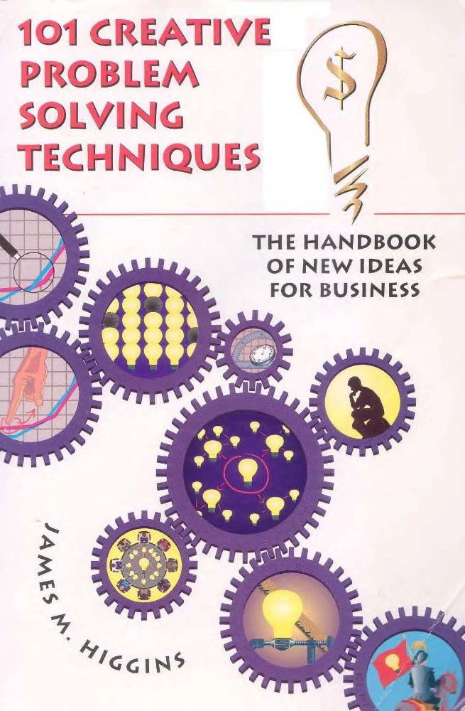 کتاب 101 Creative Problem Solving Techniques (۱۰۱ تکنیک خلاق حل مسئله) نسخه انگلیسی PDF | James M. Higgins
