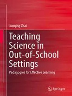 دانلود کتاب Teaching Science in Out-of-School Settings: Pedagogies for Effective Learning