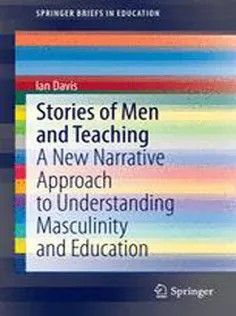 دانلود کتاب Stories of Men and Teaching: A New Narrative Approach to Understanding Masculinity and Education