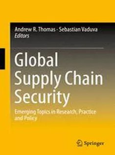 دانلود کتاب Global Supply Chain Security: Emerging Topics in Research, Practice and Policy