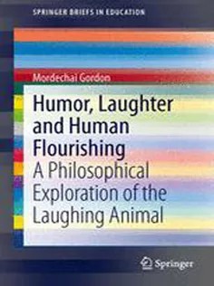 دانلود کتاب Humor, Laughter and Human Flourishing: A Philosophical Exploration of the Laughing Animal