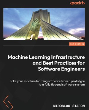 دانلود کتاب Machine Learning Infrastructure and Best Practices for Software