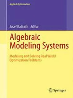 دانلود کتاب Algebraic Modeling Systems: Modeling and Solving Real World Optimization Problems
