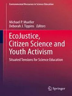 دانلود کتاب EcoJustice, Citizen Science and Youth Activism: Situated Tensions for Science Education