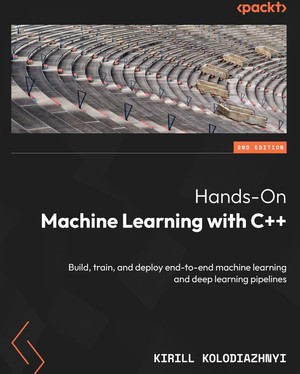 دانلود کتاب Hands On Machine Learning with C++ 2nd Edition Kirill Kolodiazhnyi
