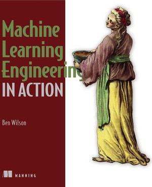 دانلود کتاب Machine Learning Engineering in Action Ben Wilson