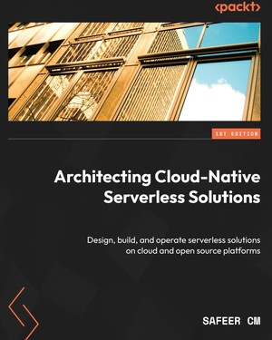 دانلود کتاب Architecting Cloud Native Serverless Solutions Design, build, and
