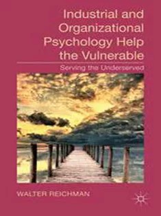 دانلود کتاب Industrial and Organizational Psychology Help the Vulnerable: Serving the Underserved