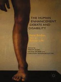 دانلود کتاب The Human Enhancement Debate and Disability: New Bodies for A Better Life