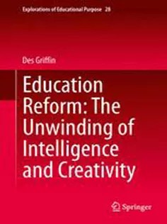 دانلود کتاب Education Reform: The Unwinding of Intelligence and Creativity