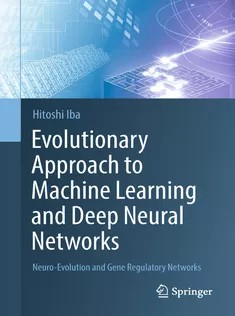 دانلود کتاب Evolutionary Approach to Machine Learning and Deep Neural Networks