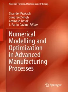 دانلود کتاب Numerical Modelling and Optimization in Advanced Manufacturing Processes