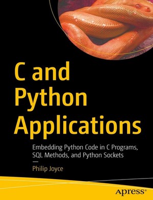 دانلود کتاب C and Python Applications Embedding Python Code in C Programs, SQL