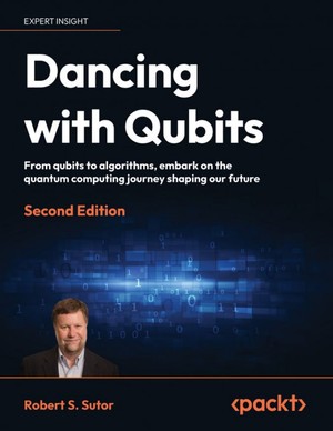 دانلود کتاب Dancing with Qubits, 2nd Edition-Packt Publishing 2024