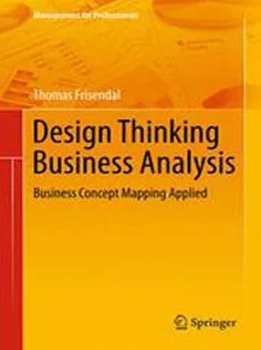 دانلود کتاب Design Thinking Business Analysis: Business Concept Mapping Applied