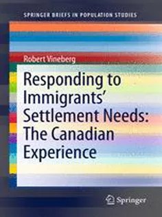 دانلود کتاب Responding to Immigrants’ Settlement Needs: The Canadian Experience