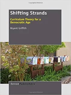 دانلود کتاب Shifting Strands: Curriculum Theory for A Democratic Age