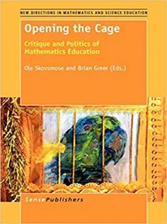 دانلود کتاب Opening the Cage: Critique and Politics of Mathematics Education