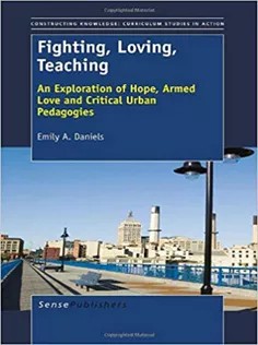 دانلود کتاب Fighting, Loving, Teaching: Exploration of Hope, Armed Love and Critical Urban Pedagogies