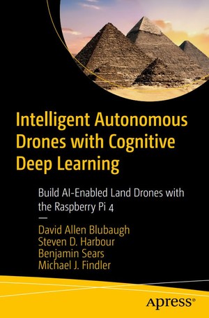 دانلود کتاب Intelligent Autonomous Drones with Cognitive Deep Learning Build