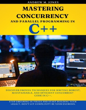 دانلود کتاب Mastering Concurrency and Parallel Programming in C++ 2024