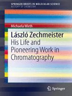 دانلود کتاب László Zechmeister: His Life and Pioneering Work in Chromatography