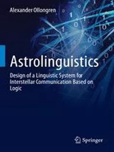 دانلود کتاب Astrolinguistics: Design of A Linguistic System for Interstellar Communication Based on Logic