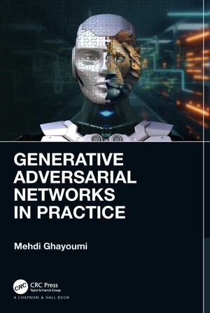 دانلود کتاب Generative Adversarial Networks in Practice (Mehdi Ghayoumi)