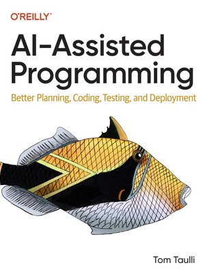 دانلود کتاب AI Assisted Programming Better Planning, Coding, Testing, and Deployment