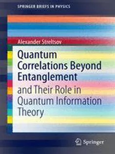 دانلود کتاب Quantum Correlations Beyond Entanglement: and Their Role in Quantum Information Theory