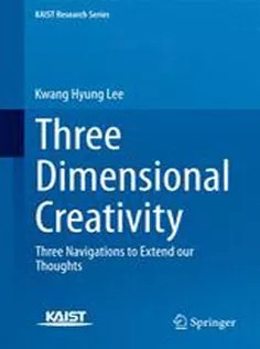 دانلود کتاب Three Dimensional Creativity: Three Navigations to Extend Our Thoughts