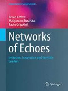 دانلود کتاب Networks of Echoes: Imitation, Innovation and Invisible Leaders