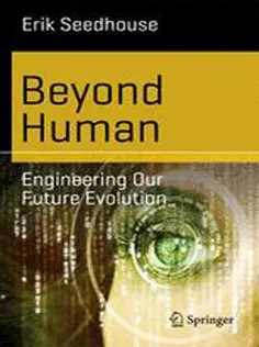 دانلود کتاب Beyond Human: Engineering Our Future Evolution