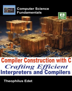 دانلود کتاب Compiler Construction with C Crafting Efficient Interpreters and