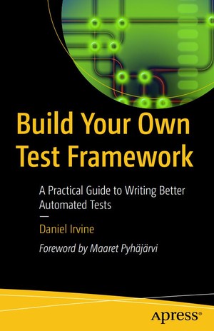 دانلود کتاب Build Your Own Test Framework A Practical Guide to Writing Better