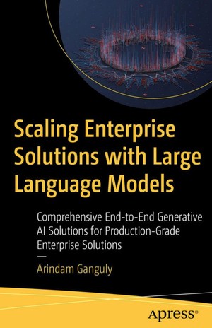 دانلود کتاب Scaling Enterprise Solutions with Large Language Models Comprehensive